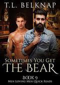 Sometimes You Get the Bear (Men Loving Men Quick Reads #9) by T.L. Belknap