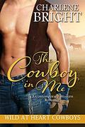 The Cowboy in Me (Wild at Heart Cowboys Trilogy #2) by Charlene Bright