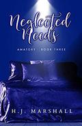 Neglected Needs (Amatory #3) by H.J. Marshall
