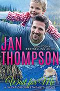 Wait for Me: Family Love Story in Alaska... A Christian Romance Novel with a Sidearm of Suspense (Vacation Sweethearts #3) by Jan Thompson