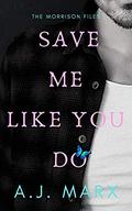 Save Me Like You Do (The Morrison Files #4) by A.J. Marx