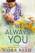 It was Always You: A Small Town Love Story (Magnolia Valley #7) by Cora Reed