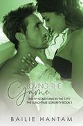 Loving The Game (Thirty-Something in the City: The Lunchtime Sorority #1) by Bailie Hantam