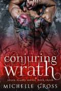 Conjuring Wrath (Seven Deadly #3) by Michelle Gross