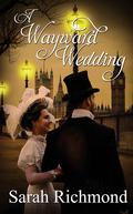 A Wayward Wedding (House of Caruthers #3) by Sarah Richmond