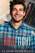 Hold Tight (The DADcademy #2) by Alison Hendricks