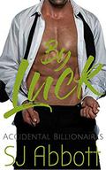 By Luck (Accidental Billionaires #3) by SJ Abbott