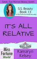 It's All Relative (Sandy Sue Morrow - Beauty Queen #13) by Kamaryn Kelsey