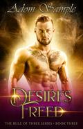 Desire’s Freed (The Rule of Three #3) by Adom Sample