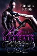 The Billionaire Bargain - Book 3 (Untamable Billionaire #3) by Sierra Rose