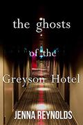 The Ghosts of The Greyson Hotel by Jenna Reynolds