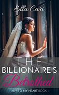 The Billionaire's Betrothed (Key to My Heart #1) by Ella Cari