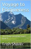 Voyage to Forgiveness (Blue Ridge Mountain #3) by Trish Shaver
