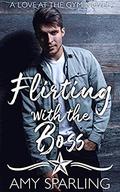 Flirting with the Boss: A Sweet Romance (Love at the Gym #2) by Amy Sparling