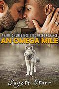 An Omega Mile: A Cambio Cliffs Wolf Pack MPreg Romance by Coyote Starr