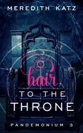 Hair to the Throne (Pandemonium #3) by Meredith Katz