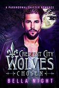 Chosen: A Paranormal Shifter Romance Novel (Crescent City Wolves #3) by Bella Night