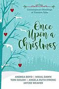 Once Upon a Christmas: Contemporary Retellings of Timeless Tales by Andrea Boyd