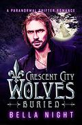 Buried: A Paranormal Shifter Romance Novel (Crescent City Wolves #4) by Bella Night