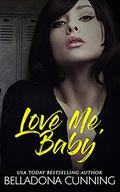 Love Me, Baby (Silver Creek High #3) by Belladona Cunning