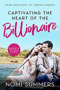 Captivating the Heart of the Billionaire: A Sweet Billionaire Romance (Knox Brothers of Arbor Shores #2) by Nomi Summers
