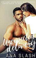 UNEXPECTED DELIVERY: DAD'S BEST FRIEND A SECRET BABY ROMANCE by ANA SLASH