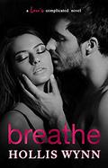 Breathe: A Love's Complicated Novel (Love's Complicated #2) by Hollis Wynn