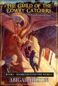 The Guild of the Cowry Catchers, Book 5: Shores Beyond the World by Abigail Hilton