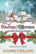 Cowboys, Billionaires, and other Christmas Fantasies: A Christian Romance Collection by Suzanne D. Williams