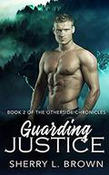 Guarding Justice (Otherside Chronicles #2) by Sherry L. Brown