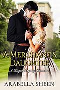 A Merchant's Daughter by Arabella Sheen
