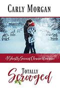 Totally Scrooged: A Ghostly Sweet Second Chance Romance by Carly Morgan