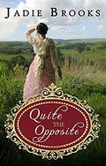 Quite the Opposite: A Pride and Prejudice Variation by Jadie Brooks