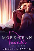 More Than Friends: A Novelette by Jessica Jayne