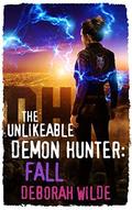 The Unlikeable Demon Hunter: Fall by Deborah Wilde