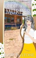 Ghost White Murder (African Violet Club Mysteries #5) by Elise M. Stone