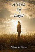A Trick of Light by Michele L. Rivera
