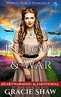 In Love & War - World War 2 Romance: Heartwarming and Emotional by Gracie Shaw