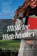The Mistletoe Matchmaker: A Novel (Finfarran Peninsula #3) by Felicity Hayes-McCoy