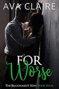 For Worse (The Billionaire's Vow #4) by Ava Claire
