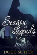 Season of Legends (Season of Speed Young Adult Racing Romance #3) by Doug Solter