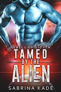 Tamed by the Alien (Rebels of Sidyth #9) by Sabrina Kade