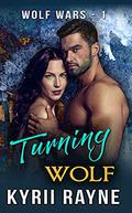 Turning Wolf: Werewolf Romance (Wolf Wars #1) by Kyrii Rayne