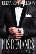 His Demands Vol. 5  (Alpha Billionaire Romance) by Elizabeth Nelson
