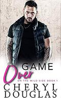 Game Over (On the Wild Side #1) by Cheryl Douglas