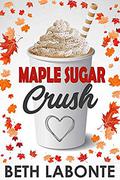 Maple Sugar Crush (An Autumnboro Sweet Romance #2) by Beth Labonte