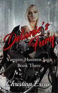 Delanie's Fury (Vampire Huntress Saga #3) by Christina Escue