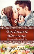 Backward Blessings (Blessings of Love #6) by Rachel A. Andersen