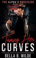 Taming Her Curves: A Possessive Security Guard Younger Woman Romance (The Alpha's Obsession #2) by Bella B. Wilde