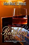 In Ruthless Pursuit (Southern Men Don't Fall in Love #6) by Mia Mae Lynne